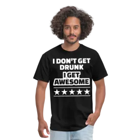 I Don't Get Drunk I Get Awesome Men's Classic T-Shirt